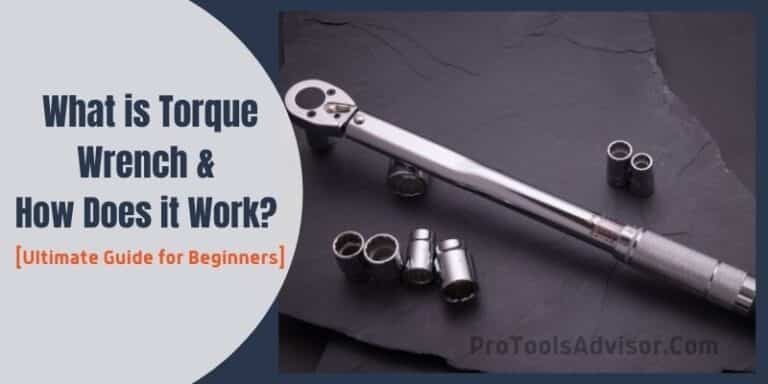 What is Torque Wrench and How Does it Work? [Ultimate Guide for