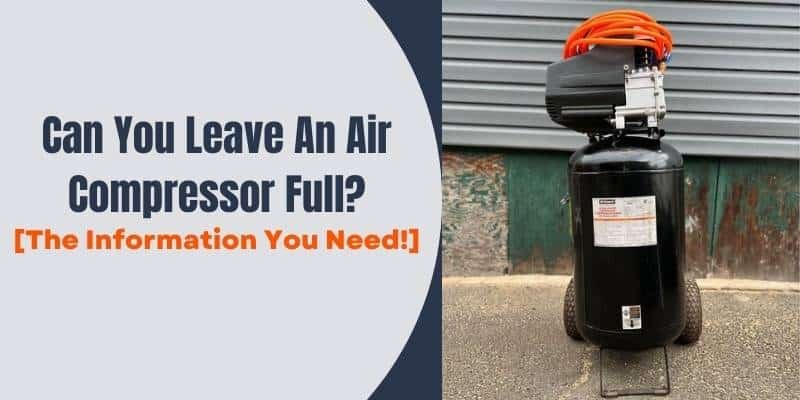 Can You Leave An Air Compressor Full