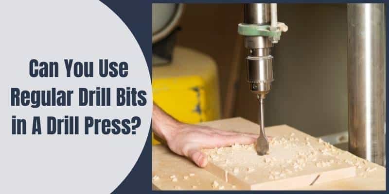 Can You Use Regular Drill Bits in A Drill Press