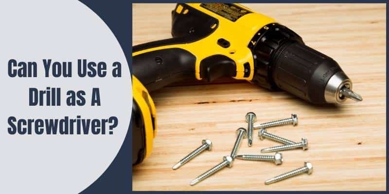 Can you use a drill as a screwdriver