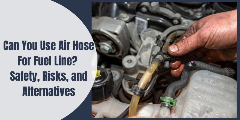 Can You Use Air Hose For Fuel Line