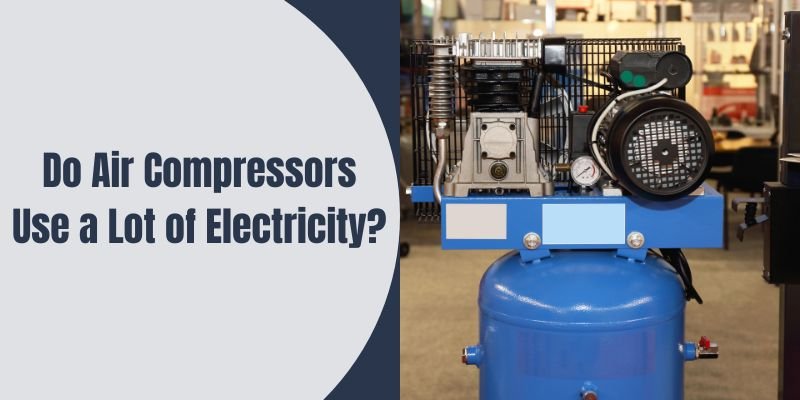 Do Air Compressors Use a Lot of Electricity