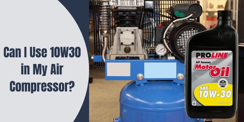 Can I Use 10W30 in My Air Compressor