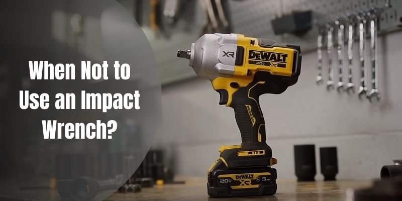 When Not to Use an Impact Wrench