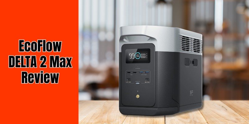 EcoFlow DELTA 2 Max Review